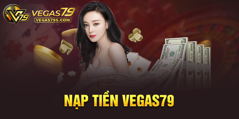 Hướng dẫn nạp tiền tại nhà cái Vegas79 1 nap tien vegas79