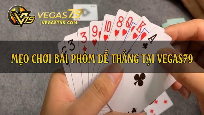 meo choi bai phom de thang tại vegas79