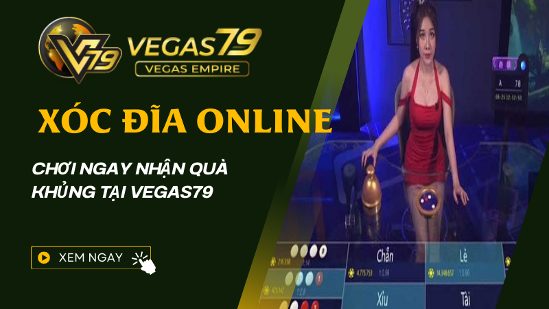 Xóc đĩa online - Chơi Ngay nhận quà khủng tại Vegas79 1 xoc dia online vegas79 1